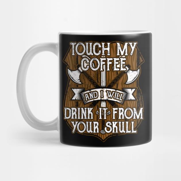 Funny Viking Touch My Coffee And I Will Drink It From Your Skull by RadStar